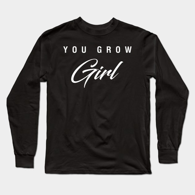 You Grow Girl Long Sleeve T-Shirt by CityNoir